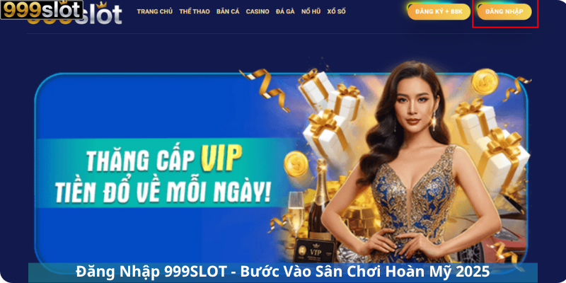 Đăng Nhập 999SLOT - Bước Vào Sân Chơi Hoàn Mỹ 2025