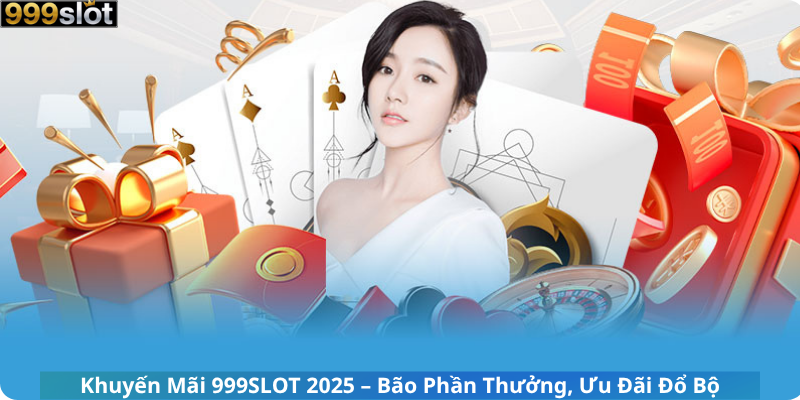 Khuyến Mãi 999SLOT 2025 – Bão Phần Thưởng, Ưu Đãi Đổ Bộ