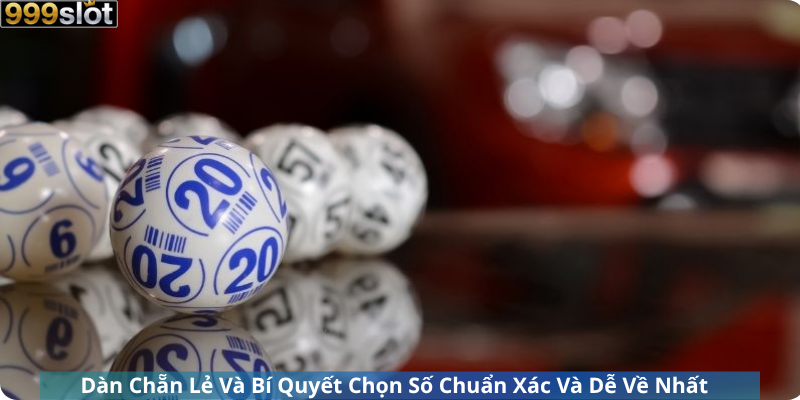 Dàn Chẵn Lẻ Và Bí Quyết Chọn Số Chuẩn Xác Và Dễ Về Nhất