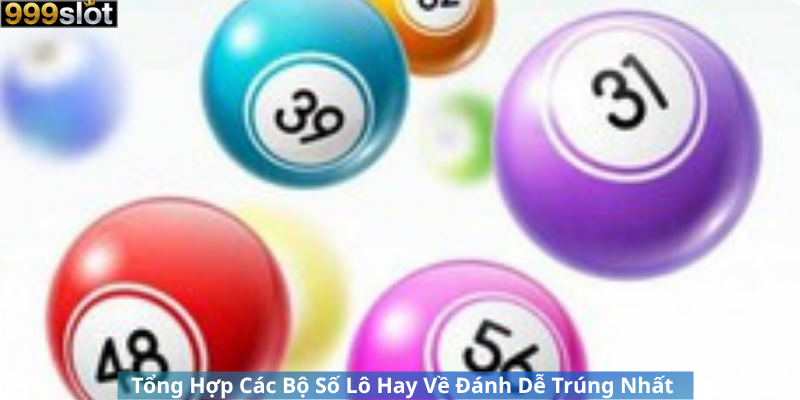 Tổng Hợp Các Bộ Số Lô Hay Về Đánh Dễ Trúng Nhất