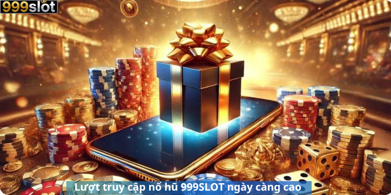 Lượt truy cập nổ hũ 999SLOT ngày càng cao