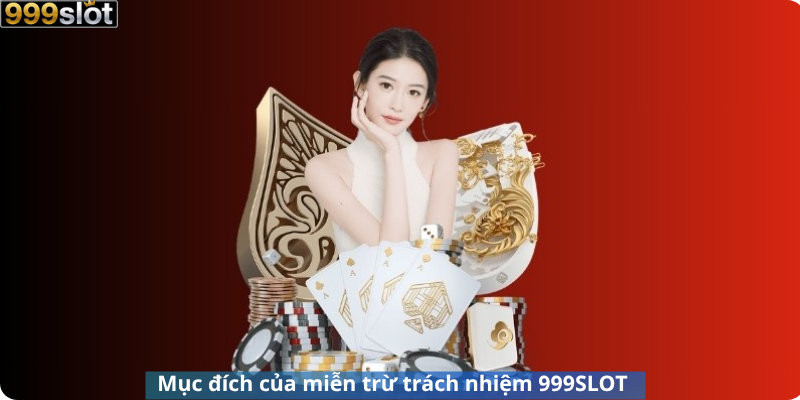 Mục đích của miễn trừ trách nhiệm 999SLOT