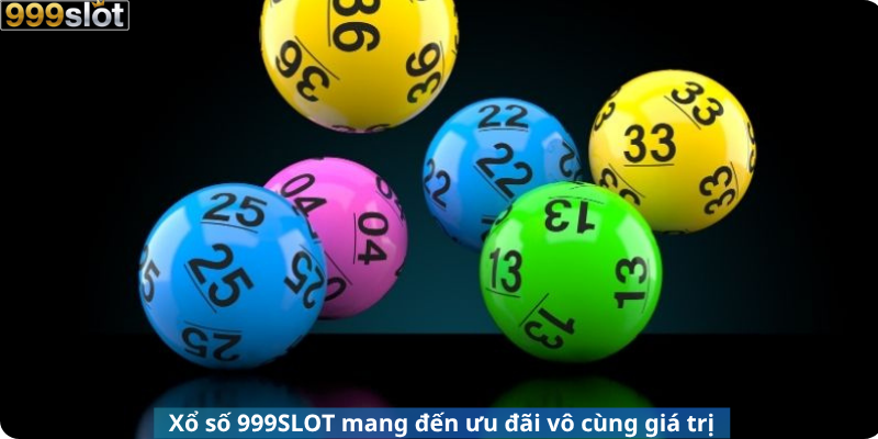 Xổ số 999SLOT mang đến ưu đãi vô cùng giá trị