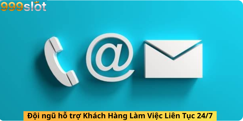 Đội ngũ hỗ trợ Khách Hàng Làm Việc Liên Tục  24/7