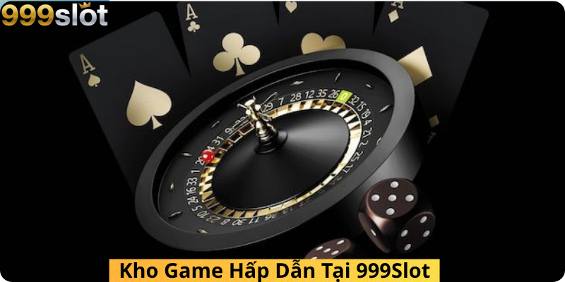 Kho Game Hấp Dẫn Tại 999Slot