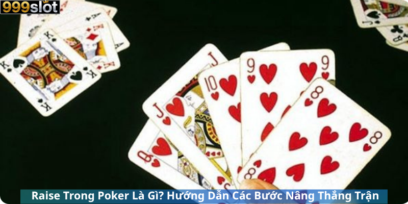 Raise Trong Poker Là Gì? Hướng Dẫn Các Bước Nâng Thắng Trận