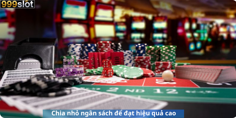 Chia nhỏ ngân sách để đạt hiệu quả cao