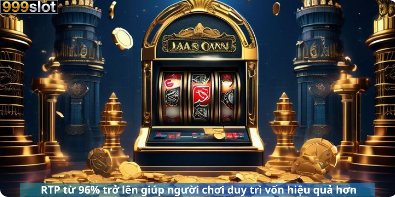 RTP từ 96% trở lên giúp người chơi duy trì vốn hiệu quả hơn