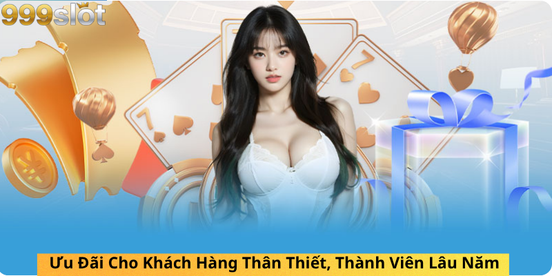 Ưu Đãi Cho Khách Hàng Thân Thiết, Thành Viên Lâu Năm